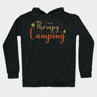 i don't need therapy i just need to go camping Hoodie